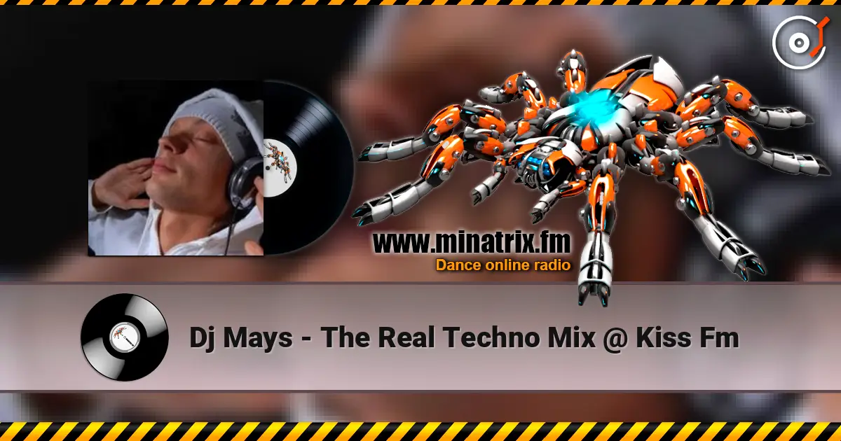 Dj Mays - The Real Techno Mix @ Kiss Fm escuchar en línea en alta calidad | Minatrix.FM