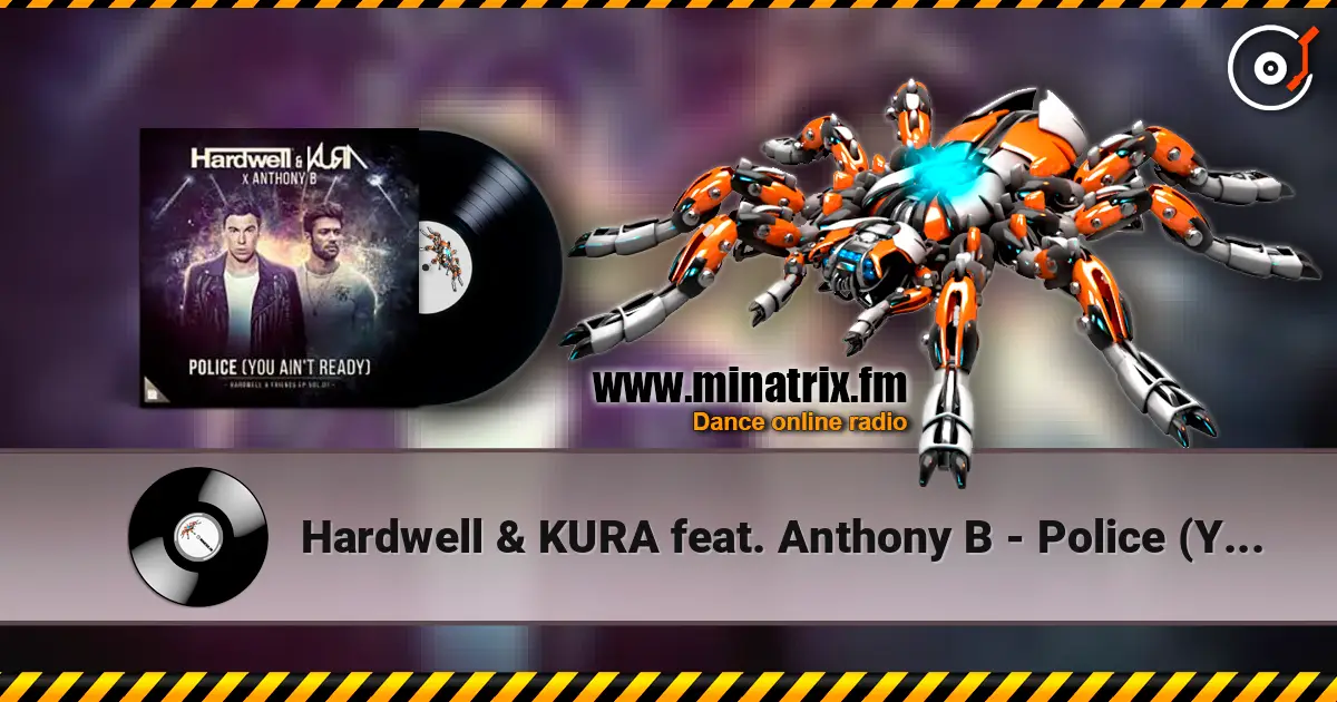 Hardwell & KURA feat. Anthony B - Police (You Ain't Ready) escuchar en línea en alta calidad | Minatrix.FM