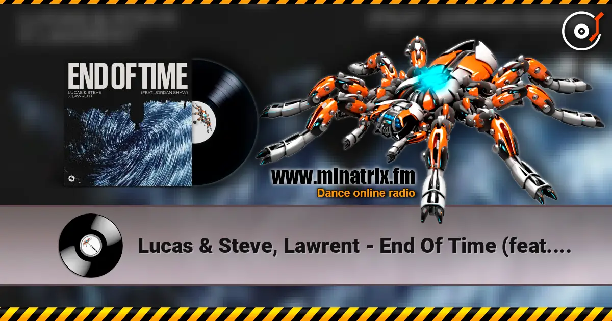 Lucas & Steve, Lawrent - End Of Time (feat. Jordan Shaw) écouter en ligne en haute qualité | Minatrix.FM
