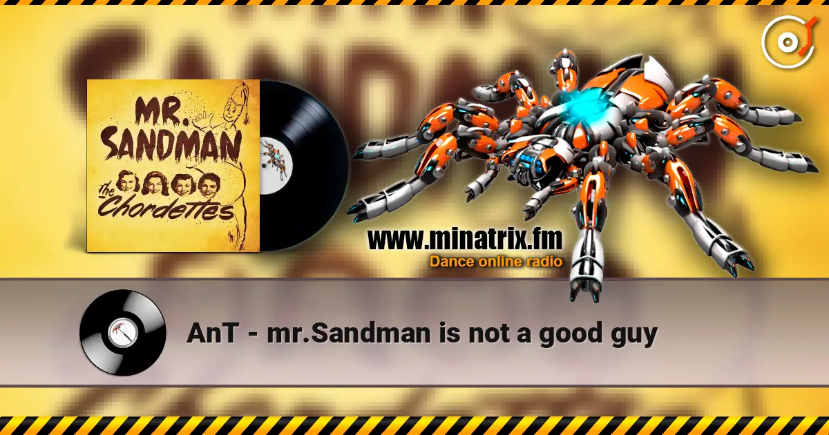 AnT - mr.Sandman is not a good guy escuchar en línea en alta calidad | Minatrix.FM