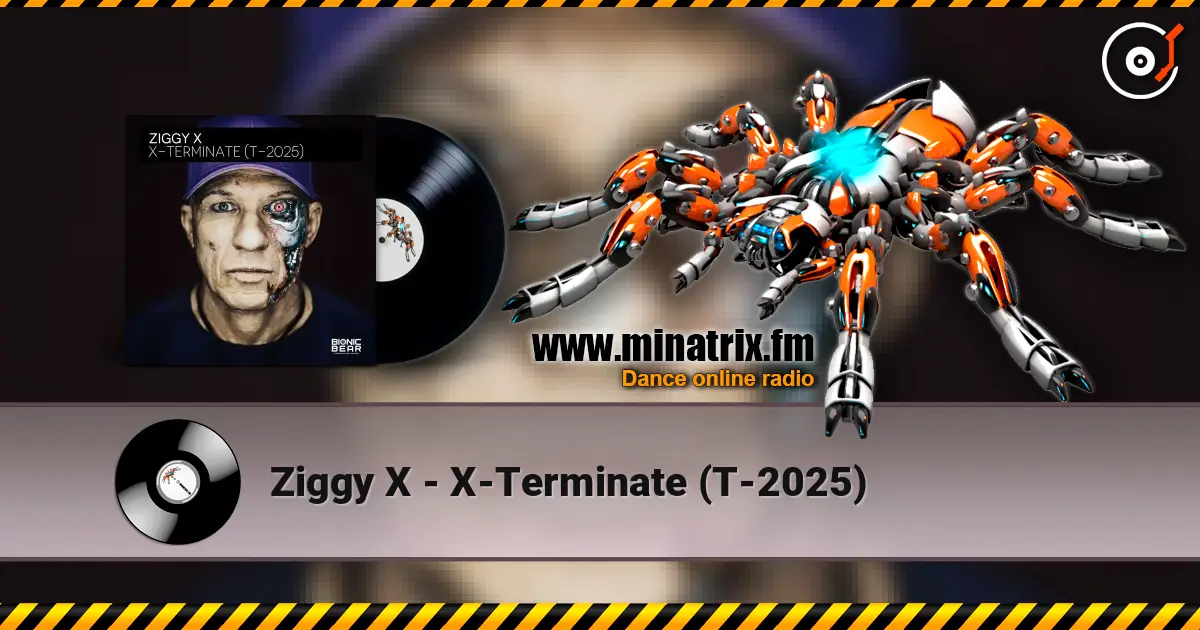 Ziggy X - X-Terminate (T-2025) écouter en ligne en haute qualité | Minatrix.FM