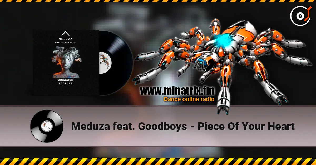 Meduza feat. Goodboys - Piece Of Your Heart écouter en ligne en haute qualité | Minatrix.FM