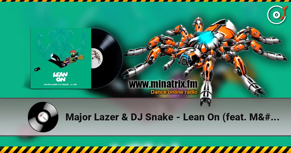 Major Lazer & DJ Snake - Lean On (feat. MØ) слухати онлайн у високій якості | Minatrix.FM