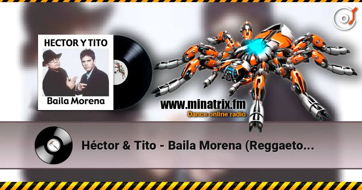 Héctor & Tito - Baila Morena (Reggaeton Remix 2005) слушать онлайн в высоком качестве | Minatrix.FM