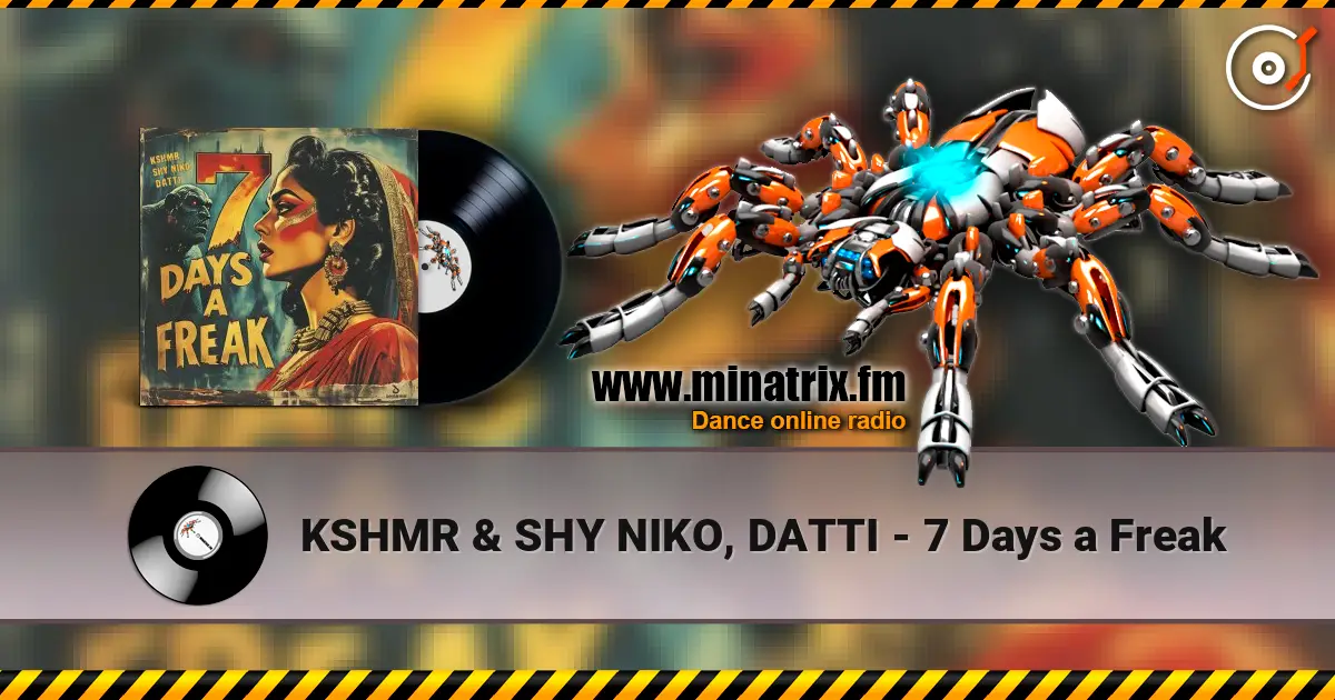 KSHMR & SHY NIKO, DATTI - 7 Days a Freak online in hoher Qualität hören | Minatrix.FM