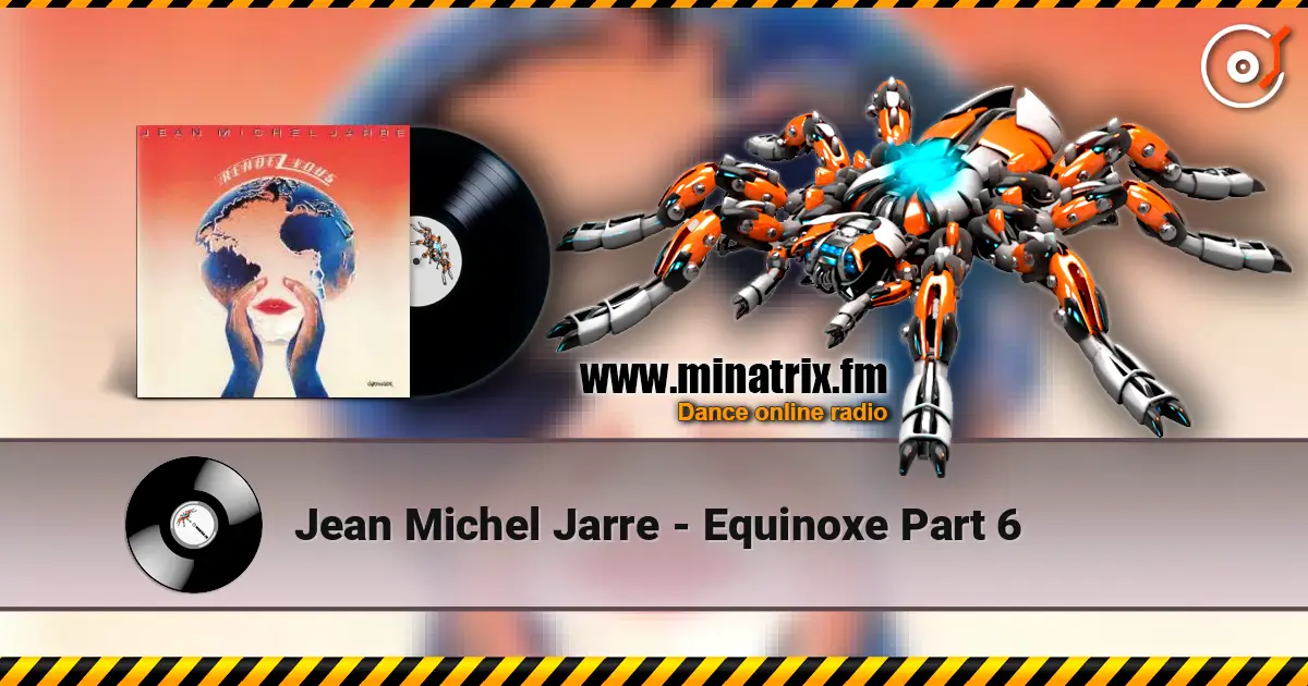 Jean Michel Jarre - Equinoxe Part 6 在线收听高音质 | Minatrix.FM