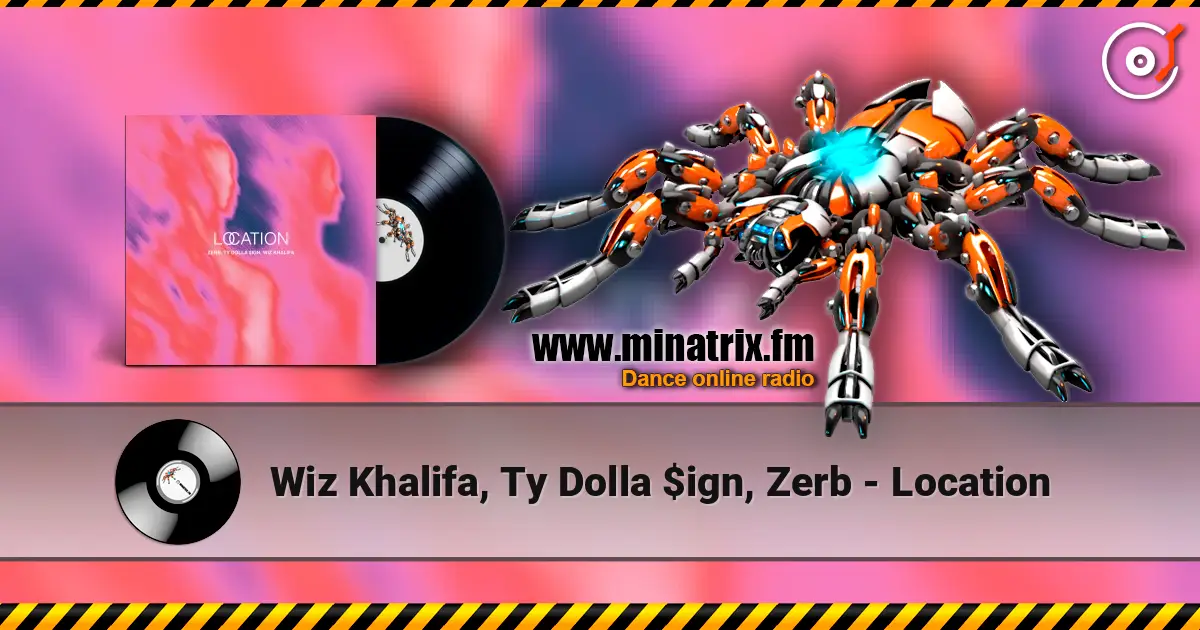 Wiz Khalifa, Ty Dolla $ign, Zerb - Location слушать онлайн в высоком качестве | Minatrix.FM