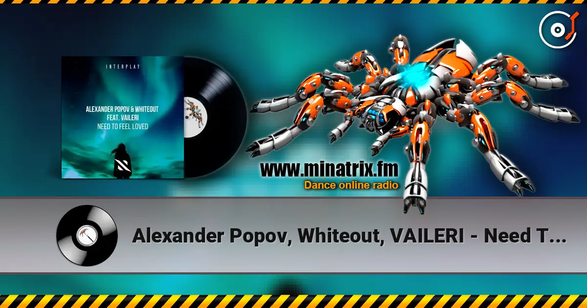 Alexander Popov, Whiteout, VAILERI - Need To Feel Loved слушать онлайн в высоком качестве | Minatrix.FM