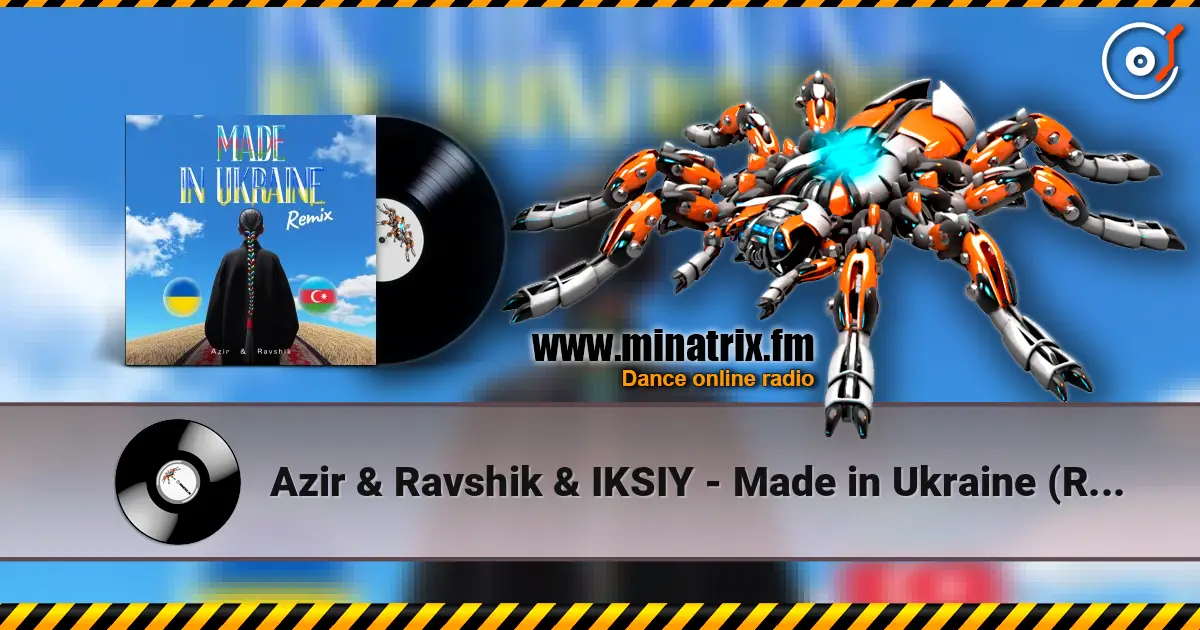 Azir & Ravshik & IKSIY - Made in Ukraine (Remix) слушать онлайн в высоком качестве | Minatrix.FM