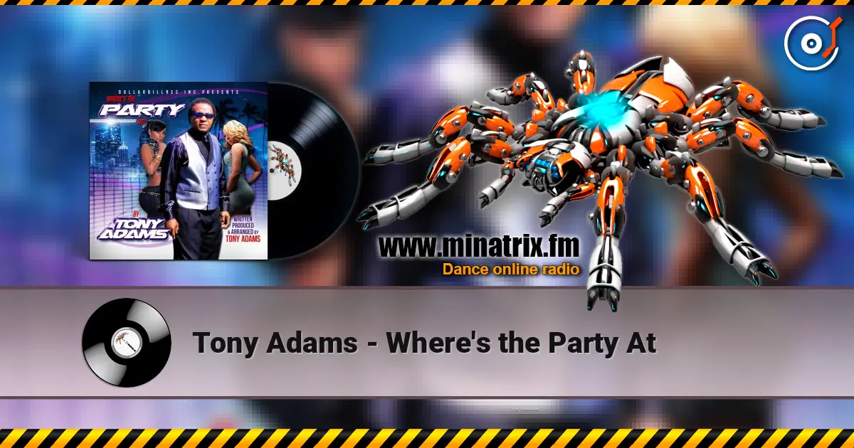 Tony Adams - Where's the Party At слушать онлайн в высоком качестве | Minatrix.FM