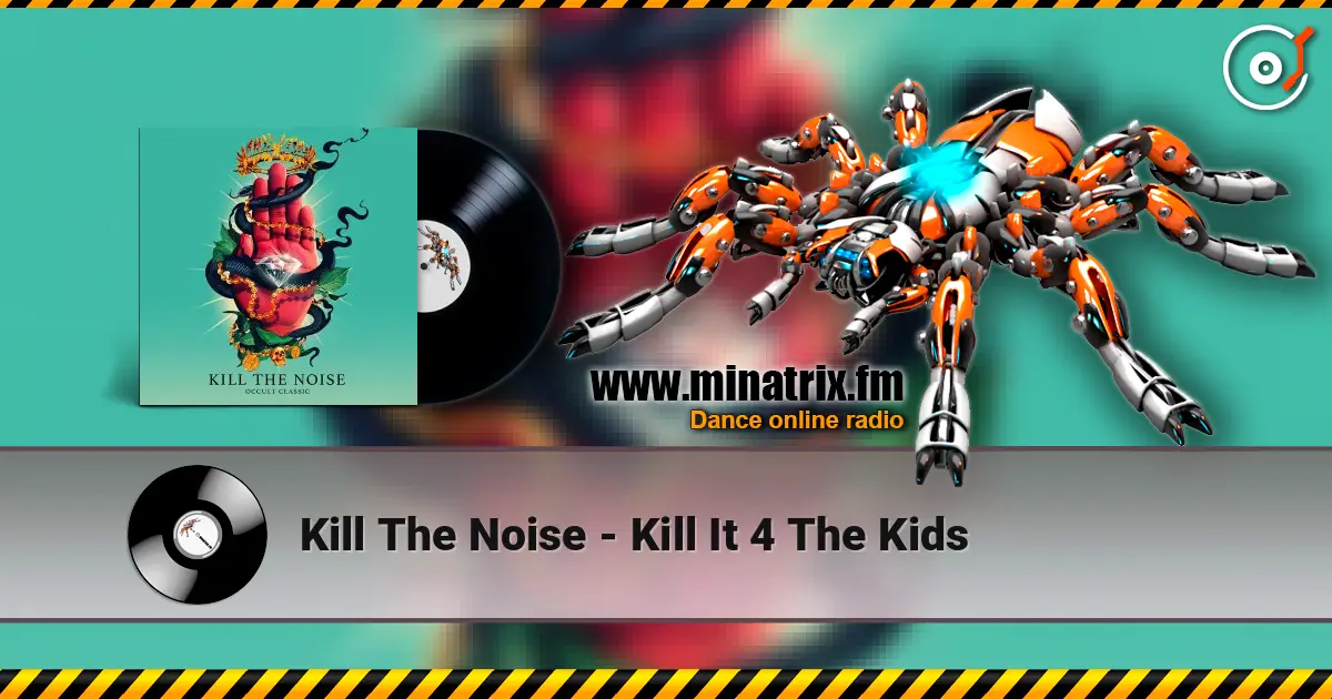 Kill The Noise - Kill It 4 The Kids слушать онлайн в высоком качестве | Minatrix.FM