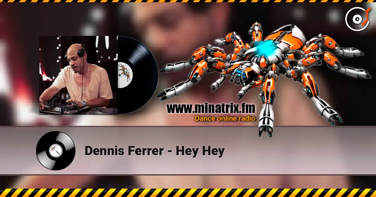 Dennis Ferrer - Hey Hey escuchar en línea en alta calidad | Minatrix.FM
