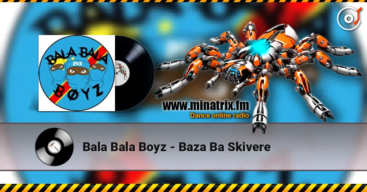 Bala Bala Boyz - Baza Ba Skivere escuchar en línea en alta calidad | Minatrix.FM