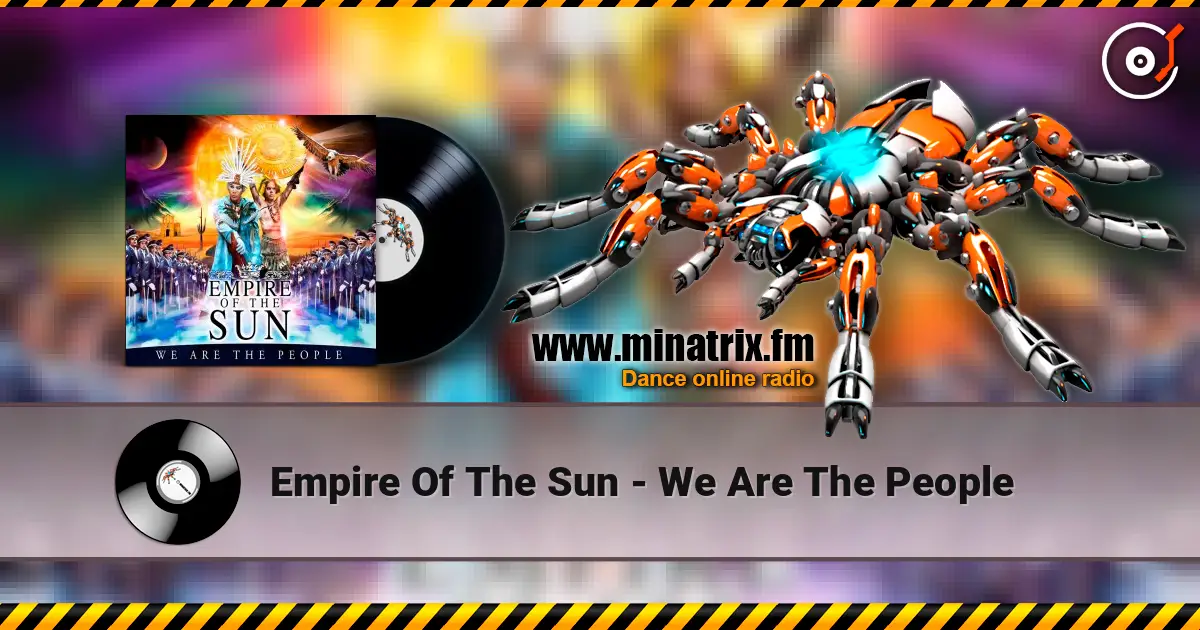 Empire Of The Sun - We Are The People слушать онлайн в высоком качестве | Minatrix.FM