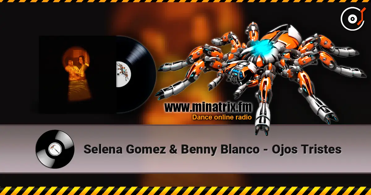 Selena Gomez & Benny Blanco - Ojos Tristes слушать онлайн в высоком качестве | Minatrix.FM