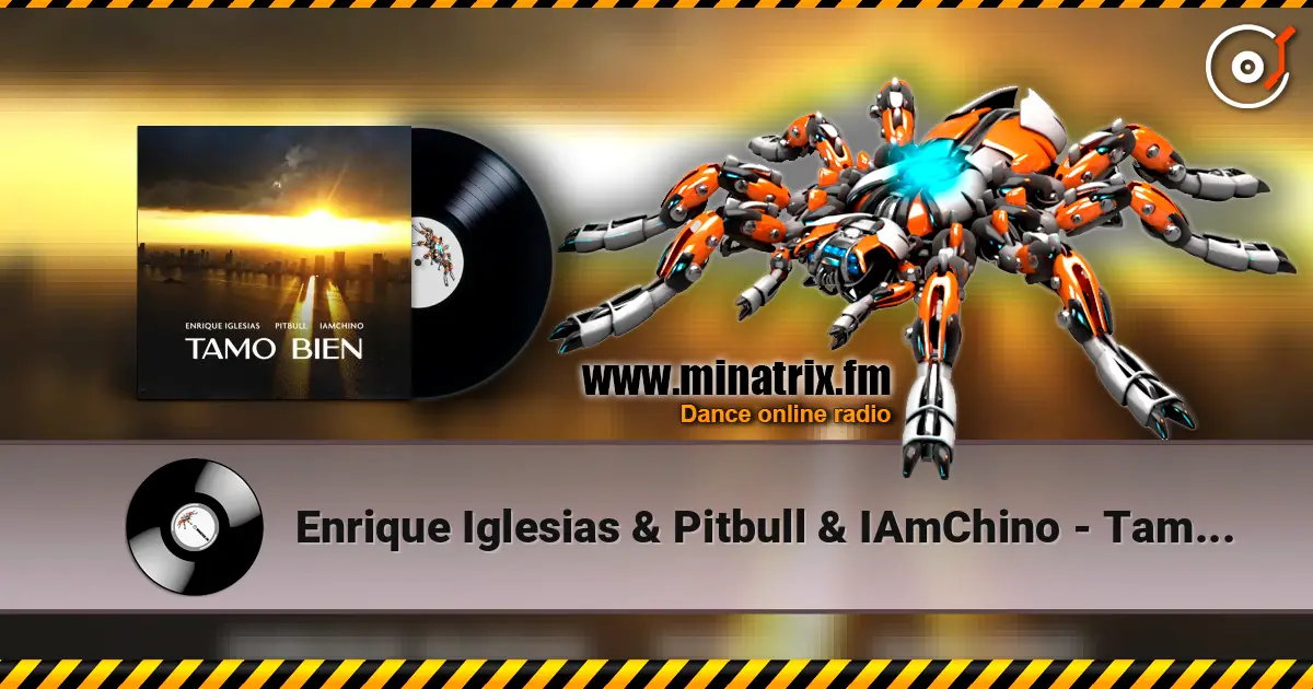 Enrique Iglesias & Pitbull & IAmChino - Tamo Bien écouter en ligne en haute qualité | Minatrix.FM