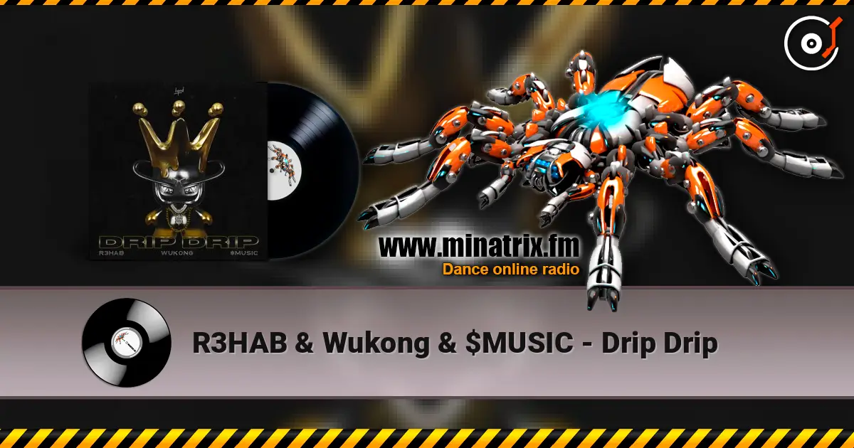 R3HAB & Wukong & $MUSIC - Drip Drip 在线收听高音质 | Minatrix.FM