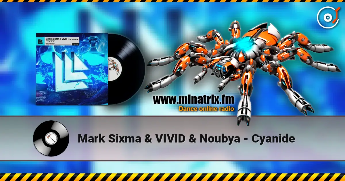 Mark Sixma & VIVID & Noubya - Cyanide слушать онлайн в высоком качестве | Minatrix.FM