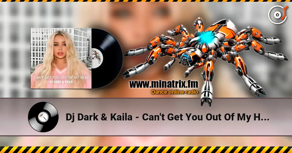 Dj Dark & Kaila - Can't Get You Out Of My Head escuchar en línea en alta calidad | Minatrix.FM