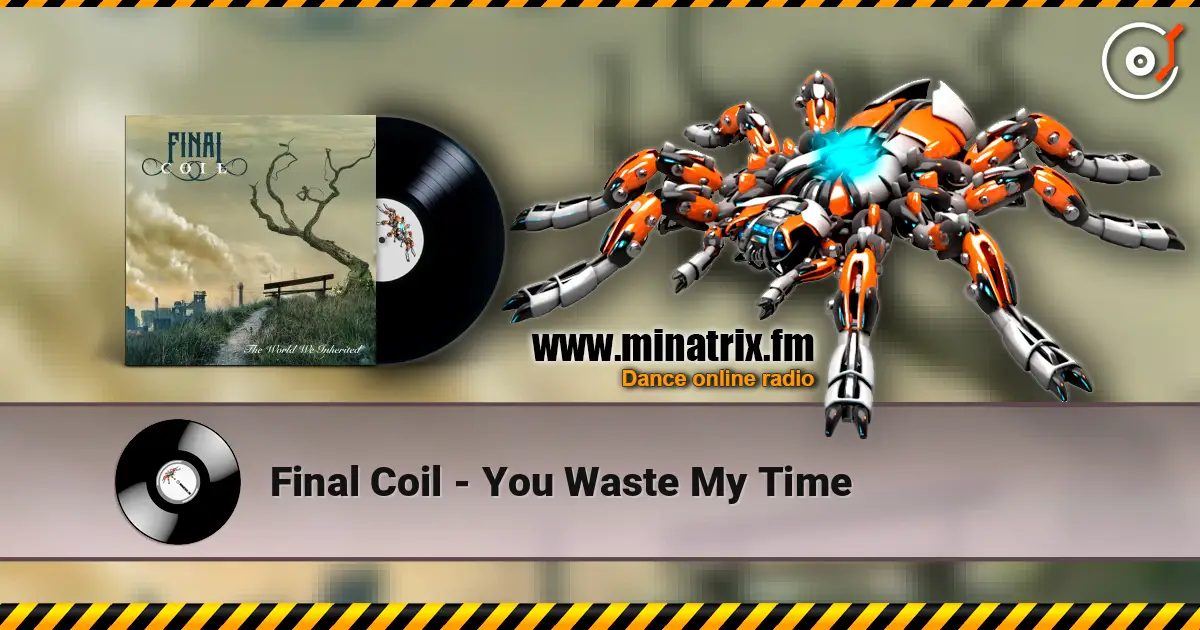 Final Coil - You Waste My Time online in hoher Qualität hören | Minatrix.FM