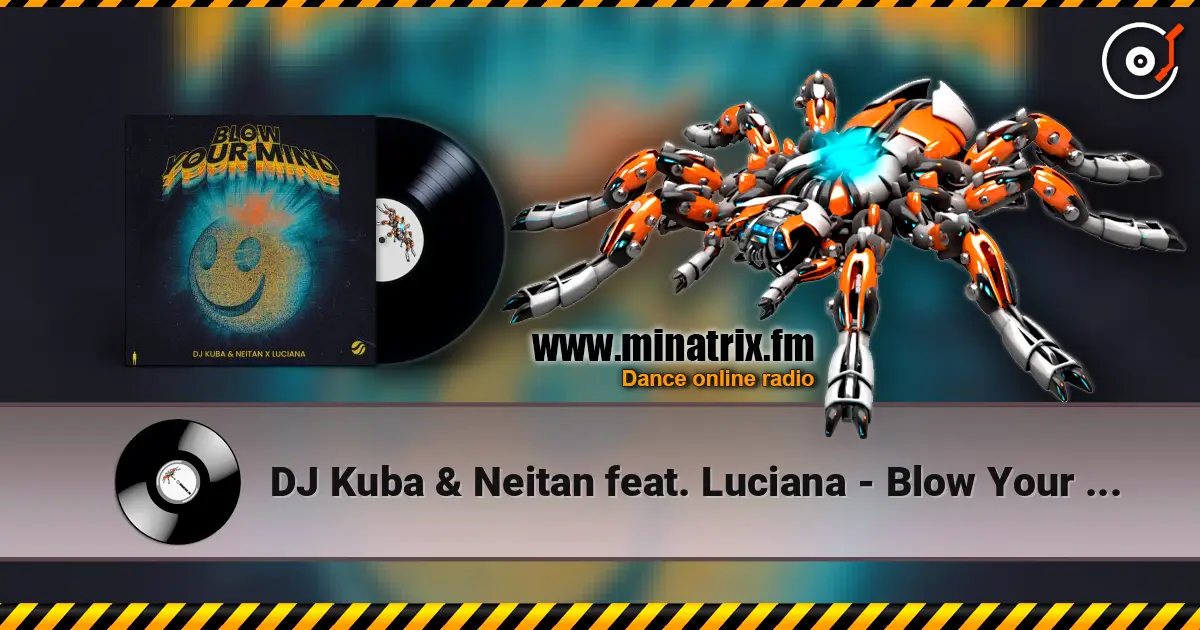 DJ Kuba & Neitan feat. Luciana - Blow Your Mind (Extended Mix) слушать онлайн в высоком качестве | Minatrix.FM