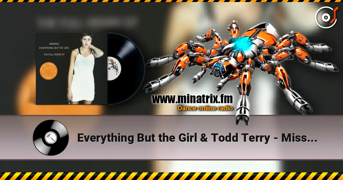 Everything But the Girl & Todd Terry - Missing (Todd Terry Club Mix) слушать онлайн в высоком качестве | Minatrix.FM
