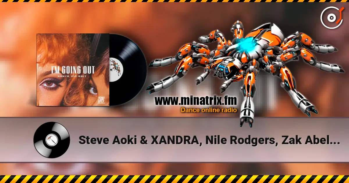 Steve Aoki & XANDRA, Nile Rodgers, Zak Abel - I'm Going Out (Aoki’s VIP Edit) écouter en ligne en haute qualité | Minatrix.FM