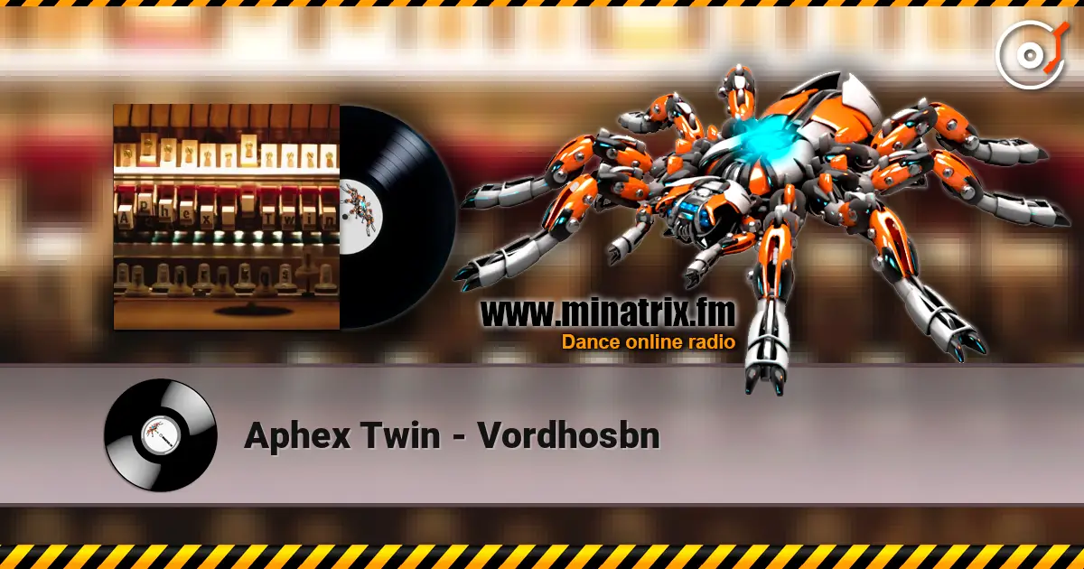 Aphex Twin - Vordhosbn online in hoher Qualität hören | Minatrix.FM