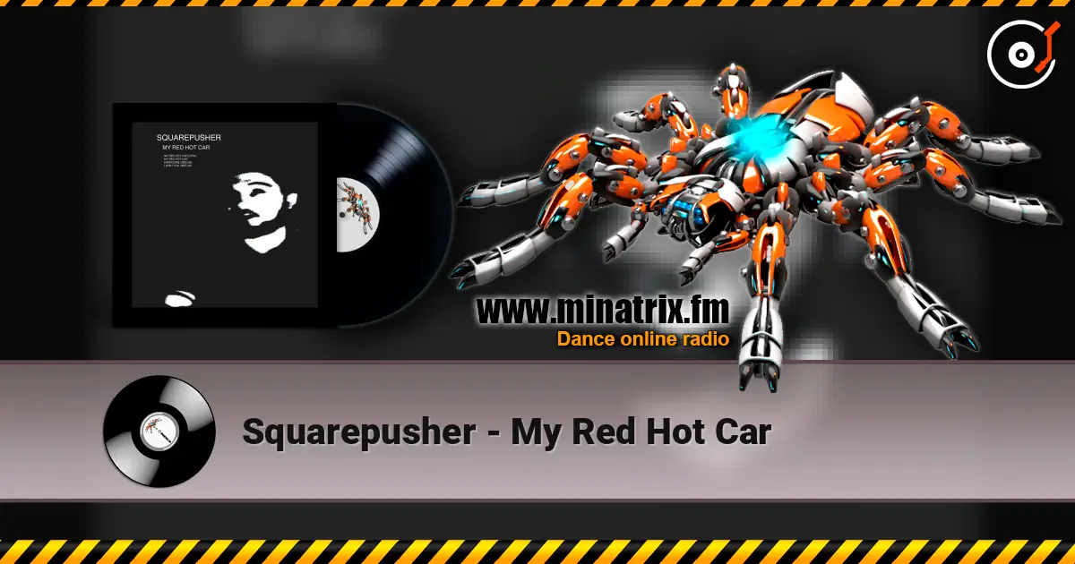 Squarepusher - My Red Hot Car слушать онлайн в высоком качестве | Minatrix.FM