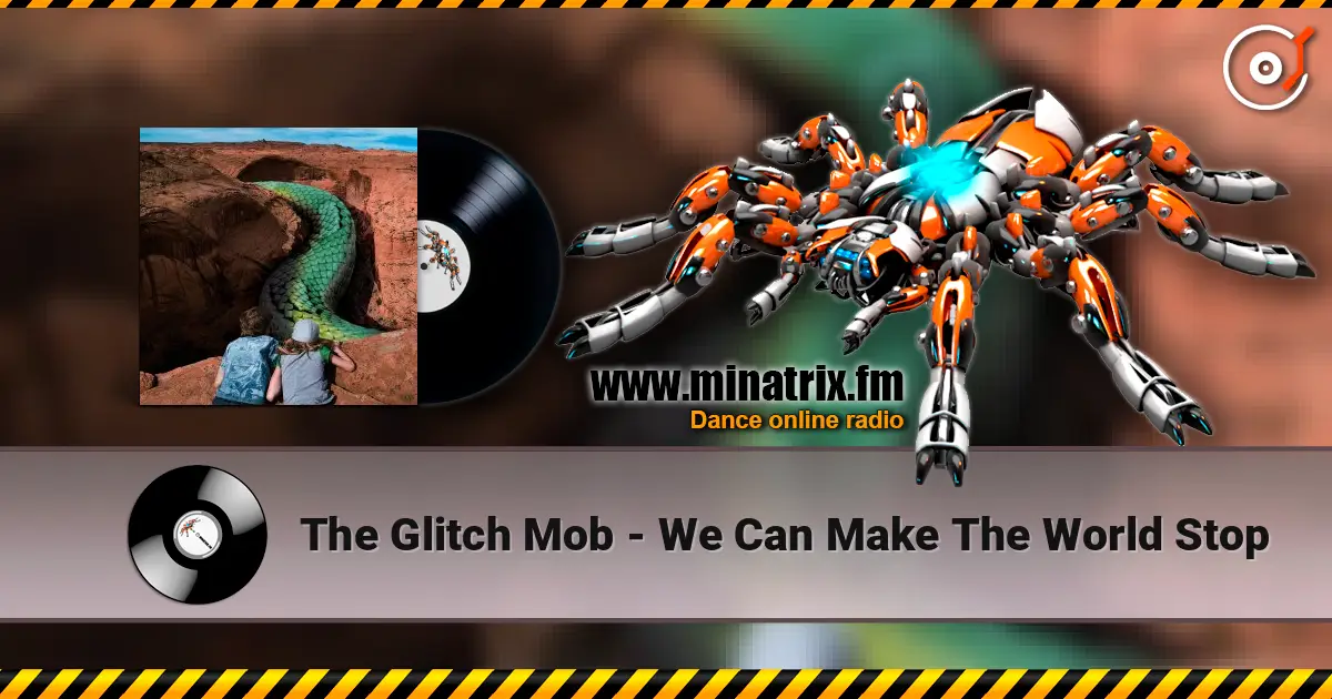 The Glitch Mob - We Can Make The World Stop online in hoher Qualität hören | Minatrix.FM