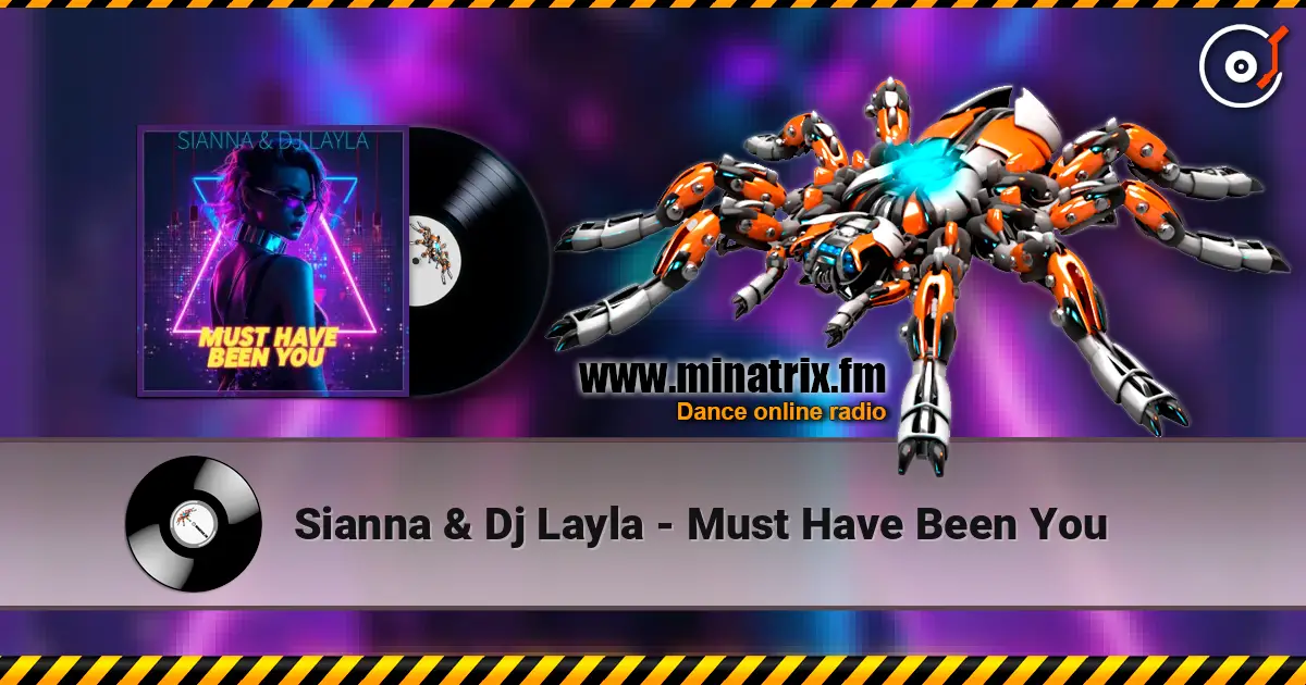 Sianna & Dj Layla - Must Have Been You слушать онлайн в высоком качестве | Minatrix.FM
