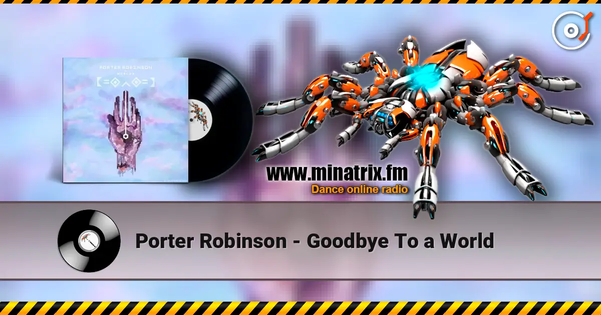 Porter Robinson - Goodbye To a World escuchar en línea en alta calidad | Minatrix.FM