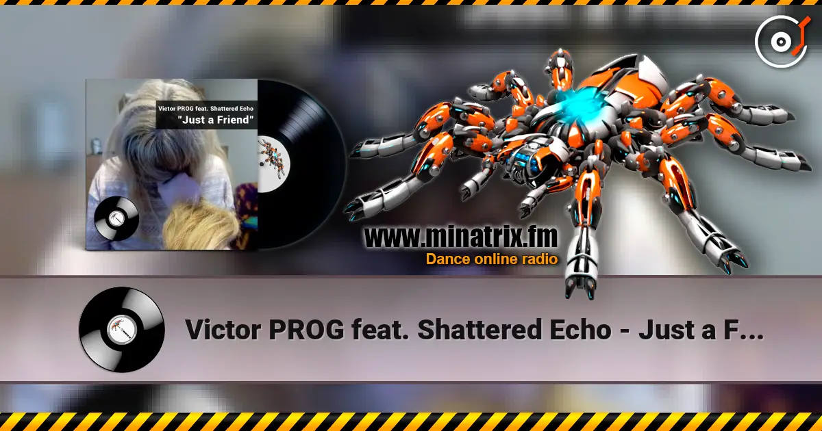 Victor PROG feat. Shattered Echo - Just a Friend 在线收听高音质 | Minatrix.FM
