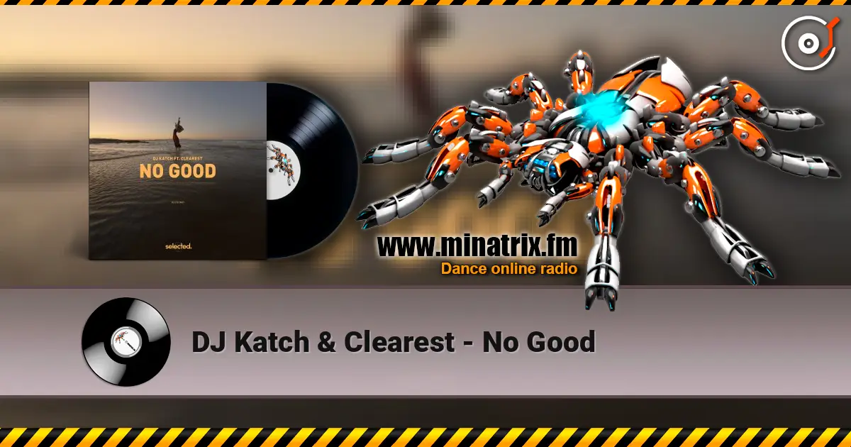 DJ Katch & Clearest - No Good слушать онлайн в высоком качестве | Minatrix.FM
