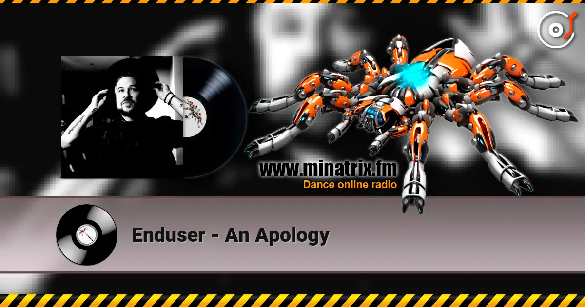 Enduser - An Apology слушать онлайн в высоком качестве | Minatrix.FM