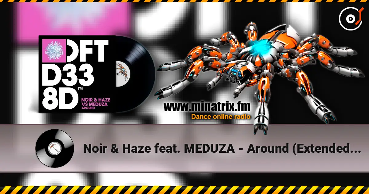 Noir & Haze feat. MEDUZA - Around (Extended Mix) écouter en ligne en haute qualité | Minatrix.FM