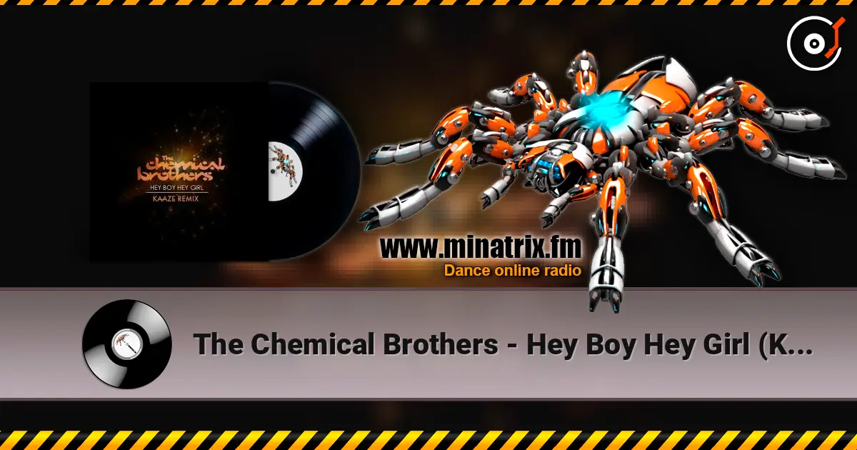 The Chemical Brothers - Hey Boy Hey Girl (Kaaze Unofficial Remix) écouter en ligne en haute qualité | Minatrix.FM