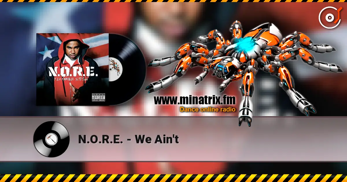 N.O.R.E. - We Ain't escuchar en línea en alta calidad | Minatrix.FM