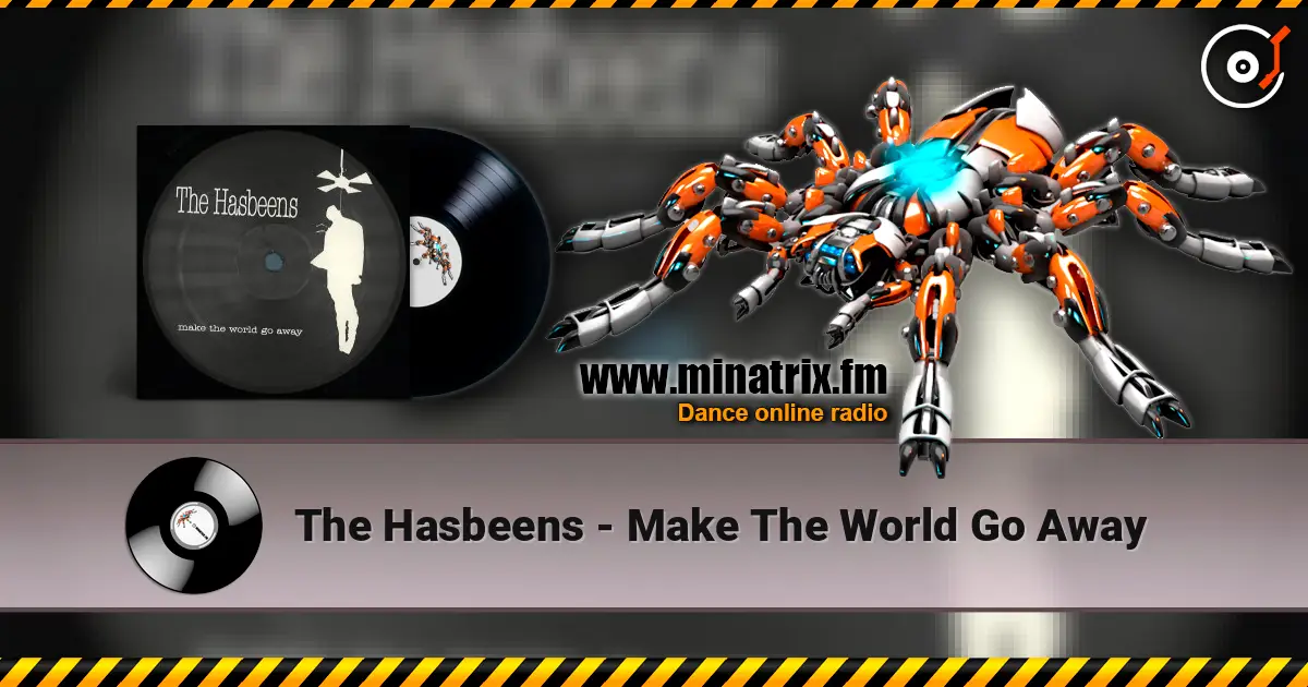 The Hasbeens - Make The World Go Away слушать онлайн в высоком качестве | Minatrix.FM