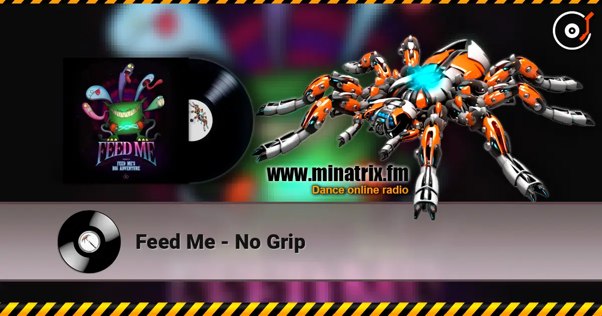 Feed Me - No Grip online in hoher Qualität hören | Minatrix.FM