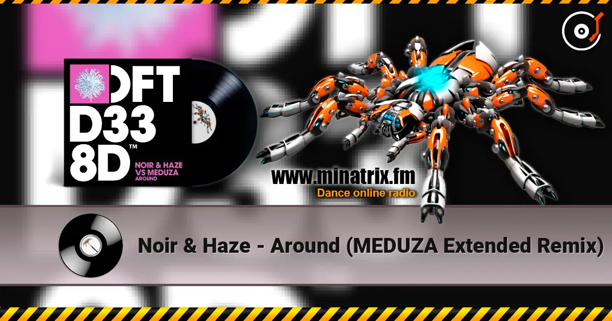 Noir & Haze - Around (MEDUZA Extended Remix) écouter en ligne en haute qualité | Minatrix.FM