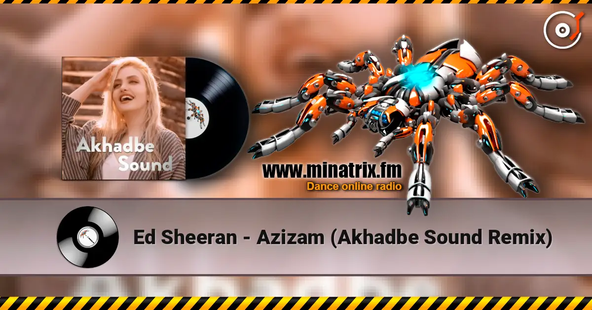 Ed Sheeran - Azizam (Akhadbe Sound Remix) 在线收听高音质 | Minatrix.FM