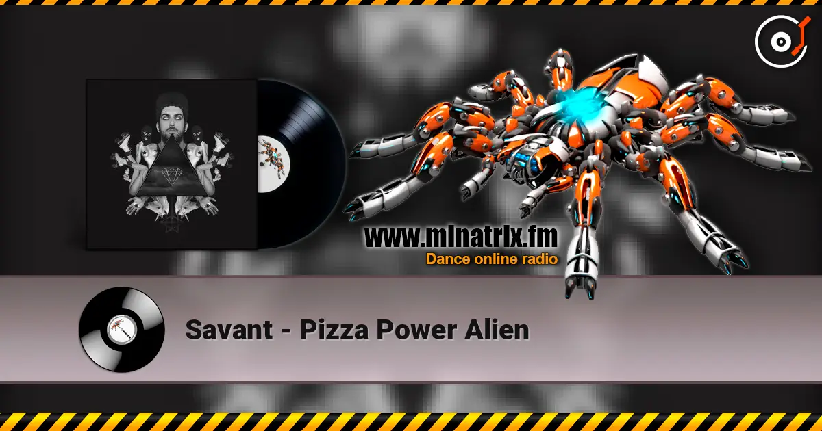 Savant - Pizza Power Alien слушать онлайн в высоком качестве | Minatrix.FM