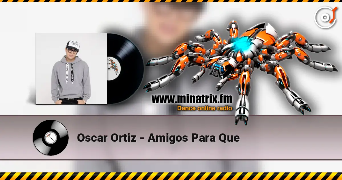 Oscar Ortiz - Amigos Para Que escuchar en línea en alta calidad | Minatrix.FM