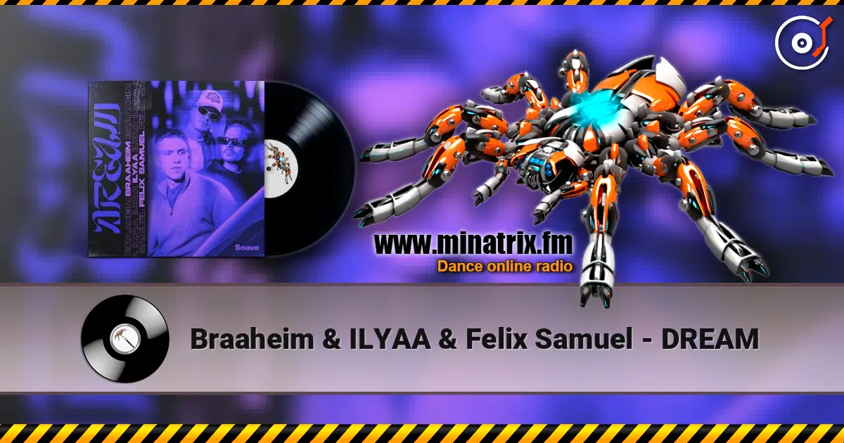 Braaheim & ILYAA & Felix Samuel - DREAM слушать онлайн в высоком качестве | Minatrix.FM