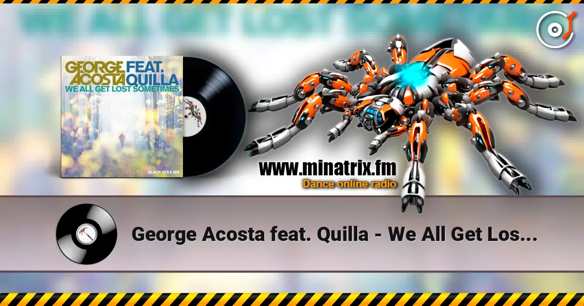 George Acosta feat. Quilla - We All Get Lost Sometimes слушать онлайн в высоком качестве | Minatrix.FM