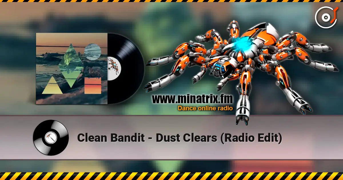 Clean Bandit - Dust Clears (Radio Edit) online in hoher Qualität hören | Minatrix.FM