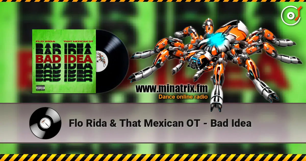 Flo Rida & That Mexican OT - Bad Idea слушать онлайн в высоком качестве | Minatrix.FM