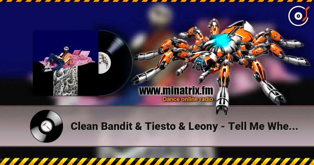 Clean Bandit & Tiesto & Leony - Tell Me Where U Go слушать онлайн в высоком качестве | Minatrix.FM