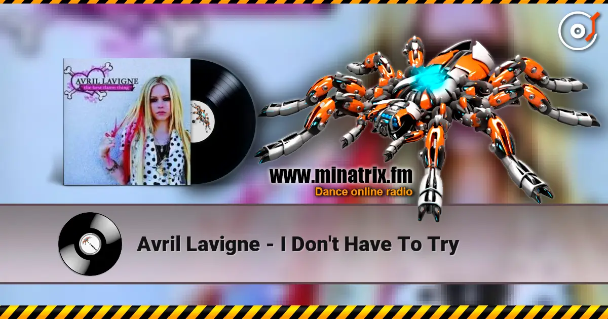 Avril Lavigne - I Don't Have To Try слушать онлайн в высоком качестве | Minatrix.FM